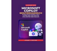 Microsoft Copilot Benutzerhandbuch, Ausgabe 2026: Nutzen Sie das Potenzial von KI in Word, Excel und Teams für intelligentere Arbeitsabläufe
