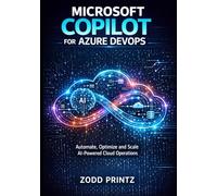 MICROSOFT COPILOT FOR AZURE DEVOPS: Automate, Optimize and Scale AI Powered Cloud Operation