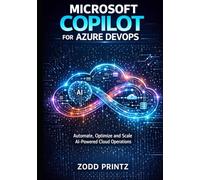 MICROSOFT COPILOT FOR AZURE DEVOPS: Automate, Optimize and Scale AI Powered Cloud Operation