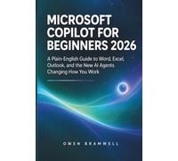 Microsoft Copilot for Beginners 2026: A Plain-English Guide to Word, Excel, Outlook, and the New AI Agents Changing How You Work