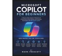 Microsoft Copilot for Beginners: A Step-by-Step Guide to Mastering AI Productivity, Smart Writing, and Everyday Automation with Microsoft Copilot: 2 (Microsoft Office Guides)