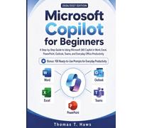 Microsoft Copilot for Beginners: A Step-by-Step Guide to Using Microsoft 365 Copilot in Word, Excel, PowerPoint, Outlook, Teams, and Everyday Office Productivity (Digital Skills Mastery)