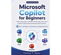 Microsoft Copilot for Beginners: A Step-by-Step Guide to Using Microsoft 365 Copilot in Word, Excel, PowerPoint, Outlook, Teams, and Everyday Office Productivity (Digital Skills Mastery)
