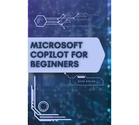 Microsoft Copilot for Beginners: Your Road from Novice to Skilled Professional