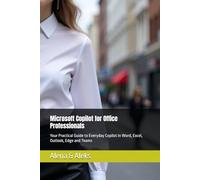 Microsoft Copilot for Office Professionals: Your Practical Guide to Everyday Copilot in Word, Excel, Outlook, Edge and Teams
