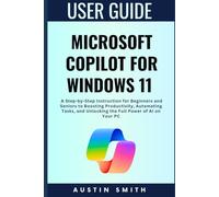 Microsoft Copilot for Windows 11 User Guide: A Step-by-Step Instruction for Beginners and Seniors to Boosting Productivity, Automating Tasks, and ... Multimedia And Software Updates (AMS))