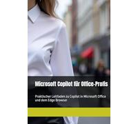 Microsoft Copilot für Office-Profis: Praktischer Leitfaden zu Copilot in Microsoft Office und dem Edge Browser
