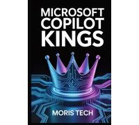MICROSOFT COPILOT KINGS: The Ultimate AI-Powered Productivity Guide with Advanced Prompts, Office 365 Integration, Tips & Tricks to Boost Efficiency, ... (Microsoft Copilot: The Masterclass Series)