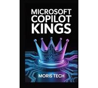 MICROSOFT COPILOT KINGS: The Ultimate AI-Powered Productivity Guide with Advanced Prompts, Office 365 Integration, Tips & Tricks to Boost Efficiency, ... (Microsoft Copilot: The Masterclass Series)