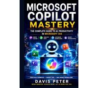 Microsoft Copilot Mastery: The Complete Guide to AI Productivity in Microsoft 365
