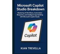 Microsoft Copilot Studio Breakdown: Mastering AI Workflows, Automation Blueprints, and Intelligent App Building with Microsoft Copilot Studio