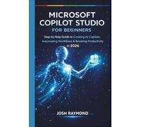 MICROSOFT COPILOT STUDIO FOR BEGINNERS: Step-by-Step Instructions to Create AI Copilots, Automate Workflows, and Boost Productivity in 2026.