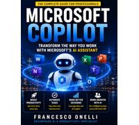 MICROSOFT COPILOT: TRANSFORM THE WAY YOU WORK WITH MICROSOFT'S AI ASSISTANT