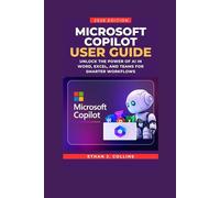 Microsoft Copilot User Guide 2026 Edition: Unlock the Power of AI in Word, Excel, and Teams for Smarter Workflows