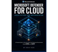 Microsoft Defender for Cloud Architecture and Implementation: A Practical Guide to Securing Hybrid and Multicloud Environments Using CSPM and CWPP