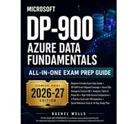 Microsoft DP-900: Azure Data Fundamentals All-in-One Exam Prep Guide: A Beginner-Friendly Guide to Data Concepts, Azure Data Services, Analytics Workloads, Power BI, and Confident DP-900 Preparation