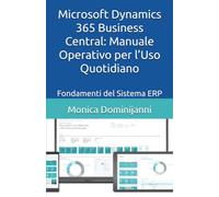 Microsoft Dynamics 365 Business Central: Manuale Operativo per l’Uso Quotidiano: Fondamenti del Sistema ERP
