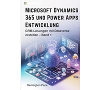 Microsoft Dynamics 365 und Power Apps: Entwicklung CRM-Lösungen mit Dataverse erstellen - Band 1