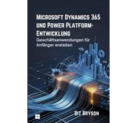 Microsoft Dynamics 365 und Power Platform-Entwicklung: Geschäftsanwendungen für Anfänger erstellen