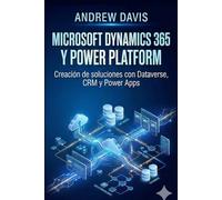 Microsoft Dynamics 365 y Power Platform: Creación de soluciones con Dataverse, CRM y Power Apps
