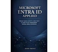 MICROSOFT ENTRA ID APPLIED: PROJECT-BASED IDENTITY, ZERO TRUST & CLOUD ACCESS MANAGEMENT FOR REAL-WORLD ENTERPRISES
