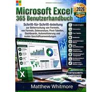 Microsoft Excel 365 Benutzerhandbuch: Schritt-für-Schritt-Anleitung zur Beherrschung von Formeln, Datenanalyse, Pivot-Tabellen, Dashboards, Automatisierung und realen Geschäftsanwendungen