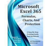 Microsoft Excel 365 Formulas, Charts, and Protection: Supports Excel 2013, 2016, and 2019