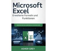 Microsoft Excel - Erweiterte Formeln und Funktionen: Bringen Sie Ihre Excel-Kenntnisse auf die nächste Stufe