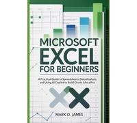 Microsoft Excel for Beginners: A Practical Guide to Spreadsheets, Data Analysis, and Using AI Copilot to Build Charts Like a Pro