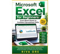 MICROSOFT EXCEL FOR BEGINNERS: FROM BLANK SHEETS TO CONFIDENT SPREADSHEET SKILLS: A PRACTICAL, BEGINNER-FRIENDLY GUIDE TO CREATING AND MANAGING ... DATA, WORKING WITH PIVOTTABLES, AND