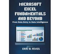 Microsoft Excel Fundamentals and Beyond: From Data Entry to Data Intelligence (AI, Design and Tech related books)