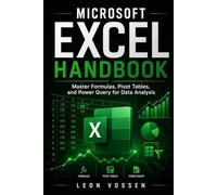 MICROSOFT EXCEL HANDBOOK: MASTER FORMULAS, PIVOT TABLES, AND POWER QUERY FOR DATA ANALYSIS