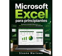 Microsoft Excel para principiantes: Domina los conceptos básicos de Excel, fórmulas, funciones y proyectos del mundo real.