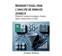 Microsoft Excel pour l'analyse de données avancée: Tableaux croisés dynamiques, Power Query, Power Pivot et DAX