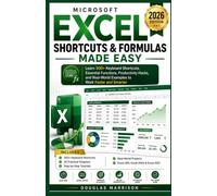 Microsoft Excel Shortcuts & Formulas Made Easy: Learn 300+ Keyboard Shortcuts, Essential Functions, Productivity Hacks, and Real-World Examples to Work Faster and Smarter