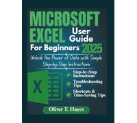 MICROSOFT EXCEL USER GUIDE FOR BEGINNERS: Unlock the Power of Data with Simple Step-by-Step Instructions