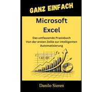 Microsoft Excel: Von der ersten Formel bis zur High-End-Automatisierung mit VBA und Power Query. (GANZ EINFACH)