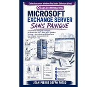 Microsoft Exchange Server Sans Panique (Edition Couleur): Comprendre la messagerie d’entreprise, les serveurs mail, POP3, IMAP, SMTP, Outlook et ... Windows Admin Pro Series (Débutant → Pro))