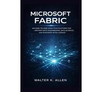 MICROSOFT FABRIC: AN END-TO-END ANALYTICS PLATFORM FOR UNIFIED DATA ENGINEERING, DATA SCIENCE, AND BUSINESS INTELLIGENCE