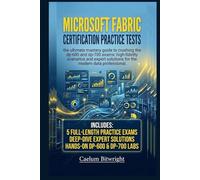 Microsoft Fabric Certification Practice Tests: The Ultimate Mastery Guide to Crushing the DP-600 and DP-700 Exams: High-Fidelity Scenarios and Expert ... Data Professional (The Caelum Protocol)