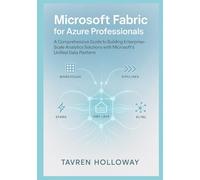 Microsoft Fabric for Azure Professionals: Synapse, Data Factory, OneLake, and ML Explained: A Comprehensive Guide to Building Enterprise-Scale Analytics Solutions with Microsoft's Unified Data