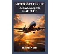MICROSOFT FLIGHT SIMULATOR 2024 GAME GUIDE (WITH GAME IMAGE): Career Mode, Ground Exploration, Multiplayer, And Mastering The Living World
