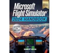 Microsoft Flight Simulator 2024 Handbook: The Complete Guide to Conquering the World’s Most Realistic Virtual Aviation with Advanced Pilot Techniques, ... Career Mode Mastery for Beginners and Pros