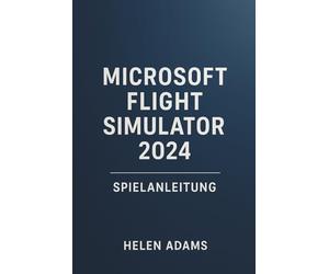 MICROSOFT FLIGHT SIMULATOR 2024 SPIELANLEITUNG: Eine vollständige Reise durch die reale Luftfahrtmeisterschaft über jeden Missionstyp hinweg