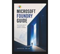 MICROSOFT FOUNDRY GUIDE: BUILD AND DEPLOY AI AGENTS WITH AZURE AI FOUNDRY