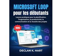 Microsoft Loop pour les débutants: Leçons pratiques pour la planification, l'organisation, la productivité, la communication et la réussite des projets