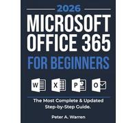 Microsoft Office 365 All-in-One Guide for Beginners: The Most Complete & Updated Step-by-Step Guide to Excel, Word, PowerPoint, Outlook, Teams, Copilot AI and More - Beginner to Advanced