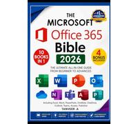 Microsoft Office 365 Bible 2026 Edition: The Most Updated and Complete Guide to Excel, Word, PowerPoint, Outlook, OneNote, OneDrive, Teams, Access, and Publisher from Beginners to Advanced