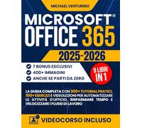 Microsoft Office 365: La guida completa con 300+ tutorial pratici, 100 esercizi e videolezioni per automatizzare le attività d’ufficio, risparmiare tempo e velocizzare i flussi di lavoro