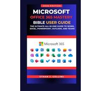 Microsoft Office 365 Mastery Bible User Guide 2026 Edition: The Ultimate All-in-One Guide to Word, Excel, PowerPoint, Outlook, and Teams